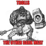 Trolls | TROLLS; THE OTHER DARK MEAT | image tagged in troll smasher | made w/ Imgflip meme maker
