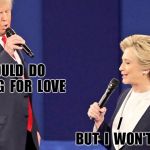 Debate Duet | /                 I  WOULD  DO  ANYTHING  FOR  LOVE; /                 BUT  I  WON'T  DO  THAT | image tagged in debate duet | made w/ Imgflip meme maker