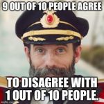 Special thanks to DragonSoul for the idea for this meme! He is original creator, so check him out! | 9 OUT OF 10 PEOPLE AGREE; TO DISAGREE WITH 1 OUT OF 10 PEOPLE. | image tagged in captain obvious 2 | made w/ Imgflip meme maker