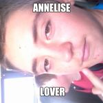 evan the derp | ANNELISE; LOVER | image tagged in evan the derp | made w/ Imgflip meme maker
