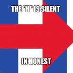 Honestly | THE "H" IS SILENT; IN HONEST | image tagged in hillary logo,memes | made w/ Imgflip meme maker