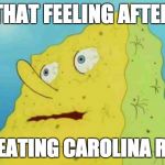 spongebob | THAT FEELING AFTER; AFTER EATING CAROLINA REAPER | image tagged in spongebob | made w/ Imgflip meme maker