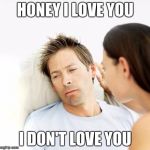 Fortunate Boyfriend Problem Problems | HONEY I LOVE YOU; I DON'T LOVE YOU | image tagged in fortunate boyfriend problem problems | made w/ Imgflip meme maker