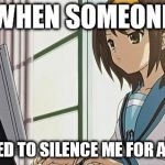 Haruhi Annoyed | WHEN SOMEONE; MANAGED TO SILENCE ME FOR A MONTH | image tagged in haruhi annoyed | made w/ Imgflip meme maker