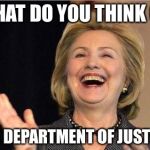 Is There Corruption In The Executive Banana Branch Of US Government? | WHAT DO YOU THINK OF; THE DEPARTMENT OF JUSTICE | image tagged in hillary clinton laughing,fbi,doj,fbi director james comey,loretta lynch,barack obama | made w/ Imgflip meme maker