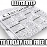 illiterate? | ILLITERATE? WRITE TODAY FOR FREE HELP | image tagged in peculiar classifieds,memes,funny memes | made w/ Imgflip meme maker