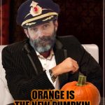 Most obviously interesting pumpkin | ORANGE IS THE NEW PUMPKIN | image tagged in most obviously interesting pumpkin,pumpkin,pumpkin spice,orange is the new black,orange,what if i told you | made w/ Imgflip meme maker