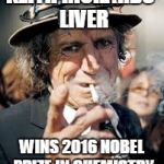 Keith Richards | KEITH RICHARDS' LIVER; WINS 2016 NOBEL PRIZE IN CHEMISTRY | image tagged in keith richards | made w/ Imgflip meme maker