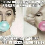 Classy Women | "INSIST ON A BALANCE BETWEEN PEDESTRIAN RESPONSIBILITY... AND PERSONAL RAPTURE" 
    -DR. CLARISSA PINKOLA ESTES | image tagged in classy women | made w/ Imgflip meme maker