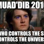 Dune | MUAD'DIB 2016; HE WHO CONTROLS THE SPICE CONTROLS THE UNIVERSE | image tagged in dune | made w/ Imgflip meme maker