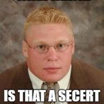 Brock Lesnar nerd | GIRLFREIND; IS THAT A SECERT ACHIEVEMENT | image tagged in brock lesnar nerd | made w/ Imgflip meme maker