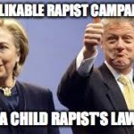 Bill Clinton Approves | THE LIKABLE RAPIST CAMPAIGNS; FOR A CHILD RAPIST'S LAWYER | image tagged in bill clinton approves | made w/ Imgflip meme maker