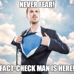 Superhero | NEVER FEAR! FACT-CHECK MAN IS HERE! | image tagged in superhero | made w/ Imgflip meme maker