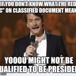 Jeff foxworthy | IF YOU DON'T KNOW WHAT THE RED "C" ON CLASSIFIED DOCUMENT MEANS; YOOOU MIGHT NOT BE QUALIFIED TO BE PRESIDENT | image tagged in jeff foxworthy | made w/ Imgflip meme maker