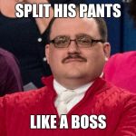 Ken Bone | SPLIT HIS PANTS; LIKE A BOSS | image tagged in ken bone | made w/ Imgflip meme maker