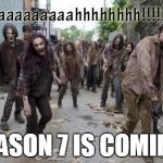 Walking Dead | SEASON 7 IS COMING! | image tagged in walking dead | made w/ Imgflip meme maker