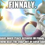 smash bros mewtwo | FINNALY. I CAN NOW HAVE INNER PEACE BECAUSE IM FINNALY IN SMASH 4 AND CAN NOW BEAT THE CRAP OUT OF GOSH DANG LUCARIO! | image tagged in smash bros mewtwo | made w/ Imgflip meme maker