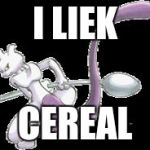 Spoon Mewtwo | I LIEK; CEREAL | image tagged in spoon mewtwo | made w/ Imgflip meme maker