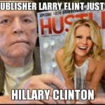 the clinton cartel | HUSTLER PUBLISHER LARRY FLINT JUST ENDORSED; HILLARY CLINTON | image tagged in larry flint,hillary clinton for jail 2016,donald trump 2016,memes | made w/ Imgflip meme maker