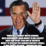 Mitt Romney | "WHEN MITT ROMNEY WIPED SERVERS, SOLD GOVERNMENT HARD DRIVES TO HIS CLOSEST AIDES AND SPENT $100,000 IN TAXPAYER MONEY TO DESTROY HIS ADMINISTRATION’S EMAILS, IT WAS BARELY AN ISSUE."  HUFFINGTON POST | image tagged in mitt romney | made w/ Imgflip meme maker