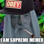 gandalf obey cap | I AM SUPREME MEMER | image tagged in gandalf obey cap | made w/ Imgflip meme maker