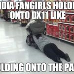 Holding on to the past | NVIDIA FANGIRLS HOLDING ONTO DX11 LIKE; HOLDING ONTO THE PAST | image tagged in holding on to the past | made w/ Imgflip meme maker