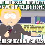 South park reporter | I DONT UNDERSTAND HOW ALL THESE CLOWNS WE KEEP TELLING PEOPLE ABOUT; ARE SPREADING SO FAST | image tagged in south park reporter | made w/ Imgflip meme maker