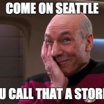 Pickard Laughing | COME ON SEATTLE; YOU CALL THAT A STORM? | image tagged in pickard laughing | made w/ Imgflip meme maker