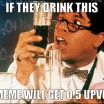 grape flaven | IF THEY DRINK THIS; MY MEME WILL GET 0.5 UPVOTES | image tagged in jerry lewis nutty professor,memes | made w/ Imgflip meme maker