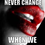 lips | THE WORLD WILL NEVER CHANGE; WHEN WE STAY SILENT | image tagged in lips | made w/ Imgflip meme maker