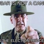 FMJ sargeant | FUBAR IS NOT A CANDY; ITS THE ELECTION PROCESS | image tagged in fmj sargeant | made w/ Imgflip meme maker