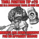 Troll Fighting Tip #29 | TROLL FIGHTING TIP #29; THERE IS A DOWNVOTE TROLL IN OUR MIDST; COMMENTS ARE BEING DOWNVOTED FOR NO APPARENT REASON | image tagged in troll smasher | made w/ Imgflip meme maker
