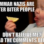 i used to be a grammar nazi to | GRAMMAR NAZIS ARE BITTER BITER PEOPLE; DON'T BELEIVE ME? READ THE COMMENTS BELOW | image tagged in im not bitter,grammar nazi,u mad bro,bacon,iwanttobebacon | made w/ Imgflip meme maker