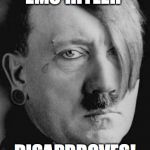 Emo Hitler | EMO HITLER; DISAPRROVES! | image tagged in emo hitler | made w/ Imgflip meme maker