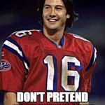 Shane Falco Cowboys | COWBOYS FANS; DON'T PRETEND WE HAVEN'T SEEN THIS HAPPEN BEFORE | image tagged in shane falco cowboys | made w/ Imgflip meme maker