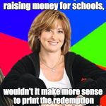 Scumbag mom | Instead of box tops for raising money for schools, wouldn't it make more sense to print the redemption offer on wine corks instead? | image tagged in scumbag mom | made w/ Imgflip meme maker