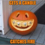 Bad Luck Pumpkin | GETS A CANDLE; CATCHES FIRE | image tagged in bad luck pumpkin,memes,halloween,pumpkin,pumpkins | made w/ Imgflip meme maker