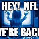 Poltergeist | HEY!  NFL; WE'RE BACK! | image tagged in poltergeist | made w/ Imgflip meme maker