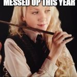 Luna Lovegood | THE ELECTION IS ALL MESSED UP THIS YEAR; MUST BE NARGLES | image tagged in luna lovegood | made w/ Imgflip meme maker