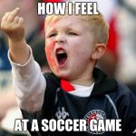 Stupid crew | HOW I FEEL; AT A SOCCER GAME | image tagged in stupid crew | made w/ Imgflip meme maker