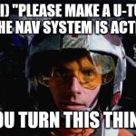 Damn It Siri, There's No Place To Make A U-Turn In This Trench! | (SIRI) "PLEASE MAKE A U-TURN"     (LUKE) "R2, THE NAV SYSTEM IS ACTING UP AGAIN, CAN YOU TURN THIS THING OFF? | image tagged in luke skywalker - x-wing,siri,make a u-turn,star wars,a mythical tag,r2d2 | made w/ Imgflip meme maker