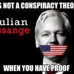 Wikileaks: Has anybody else noticed that Team Hillary is attacking the messenger, but not the validity of his message? | IT'S NOT A CONSPIRACY THEORY WHEN YOU HAVE PROOF | image tagged in julian assange 2016,wikileaks,hillary,corrupt | made w/ Imgflip meme maker
