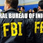 THE FBI DOESN'T MEAN WHAT YOU THINK IT MEANS | FEDERAL BUREAU OF INIQUITY | image tagged in fbi,election 2016 fatigue,election 2016,government corruption | made w/ Imgflip meme maker