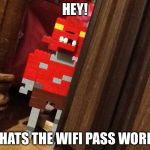 Foxy de pirate | HEY! WHATS THE WIFI PASS WORD? | image tagged in wifi,foxy,fnaf,fnaf foxy | made w/ Imgflip meme maker