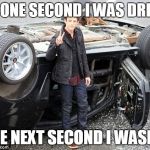 a commercial rewrite | DAD, ONE SECOND I WAS DRIVING; THE NEXT SECOND I WASN'T | image tagged in mustang crash kid,memes | made w/ Imgflip meme maker