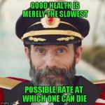 Being a diabetic, I don't take care of myself like I should, but damn I eat good! | GOOD HEALTH IS MERELY THE SLOWEST; POSSIBLE RATE AT WHICH ONE CAN DIE | image tagged in thanks captain obvious,memes,health | made w/ Imgflip meme maker