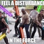 Futuristic Zombie Apocalypse | I FEEL A DISTURBANCE; IN THE FORCE | image tagged in futuristic zombie apocalypse | made w/ Imgflip meme maker