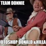 p.W.o.: POLITICAL WRESTLING ORGANIZATION - McCLINTOCK | TEAM DONNIE; LET'S PHOTOSHOP DONALD &HILLARY HERE | image tagged in pwo political wrestling organization - mcclintock | made w/ Imgflip meme maker