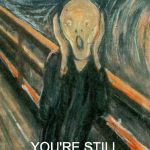 The Scream | OMG! YOU'RE STILL USING WINDOWS XP? | image tagged in the scream | made w/ Imgflip meme maker