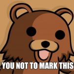 Pedo Bear | I DARE YOU NOT TO MARK THIS NSFW | image tagged in pedo bear | made w/ Imgflip meme maker